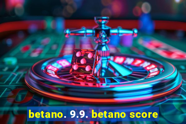 betano. 9.9. betano score